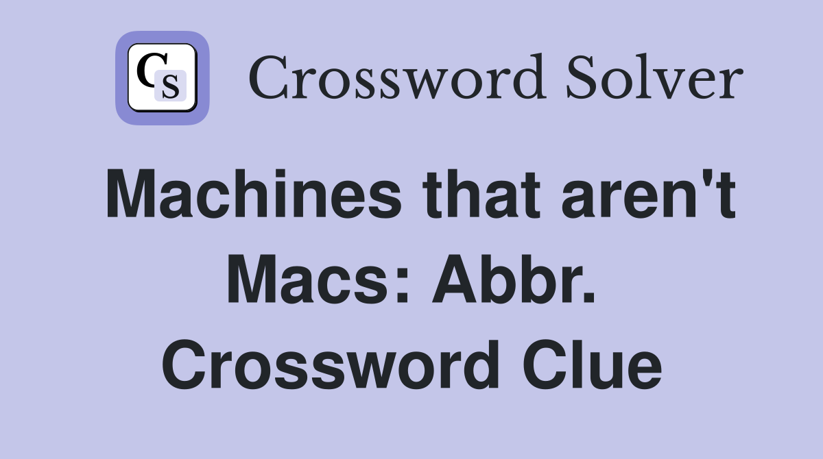 Machines that aren't Macs: Abbr. Crossword Clue