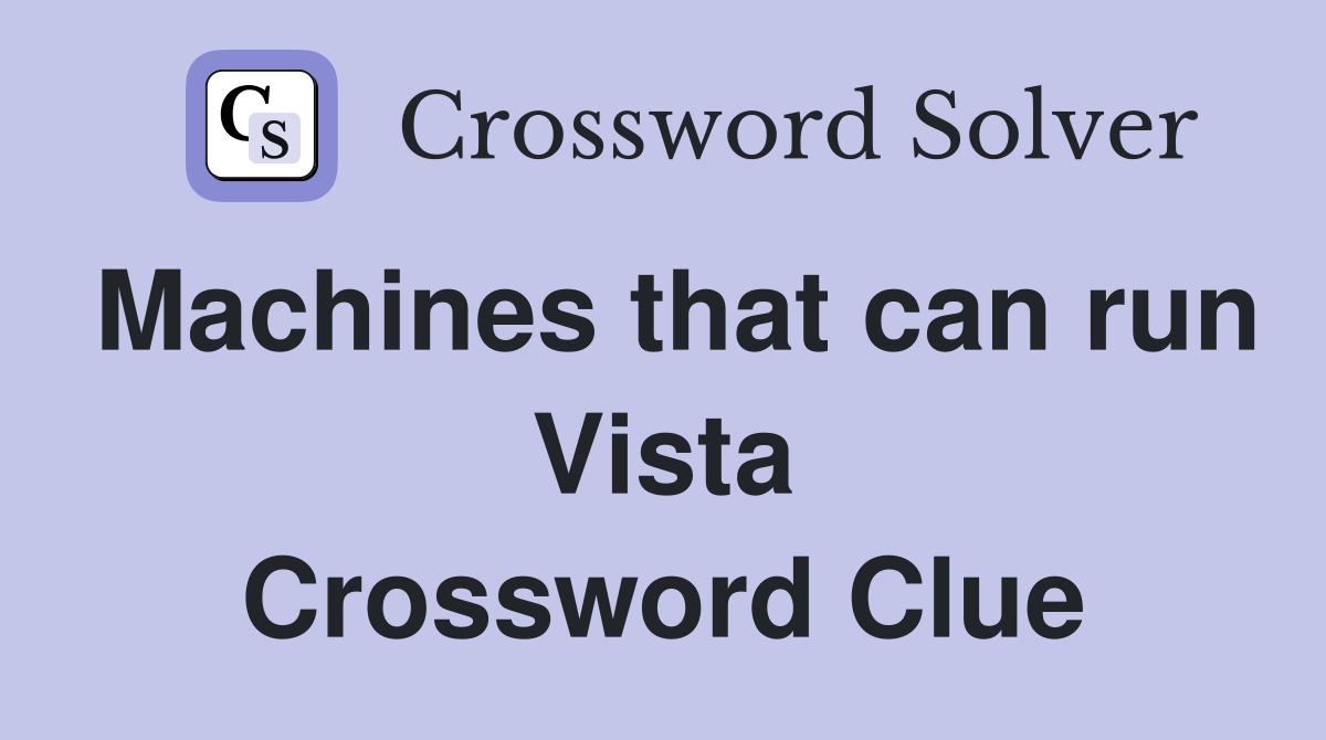 Machines that can run Vista Crossword Clue