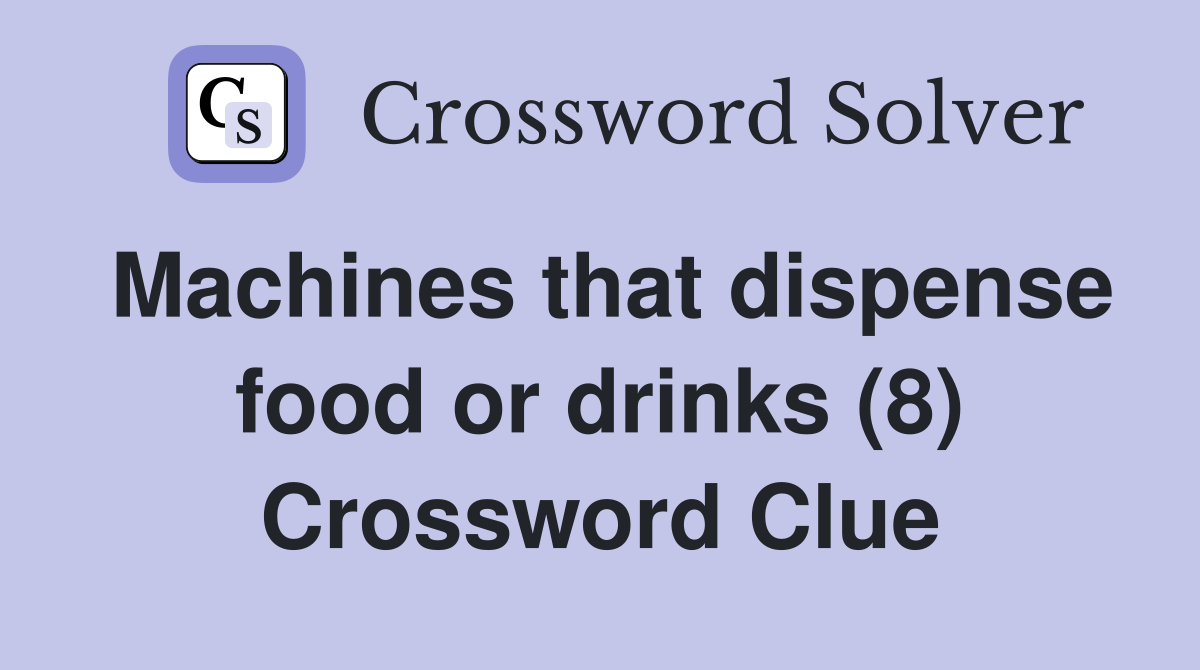 Machines that dispense food or drinks (8) Crossword Clue