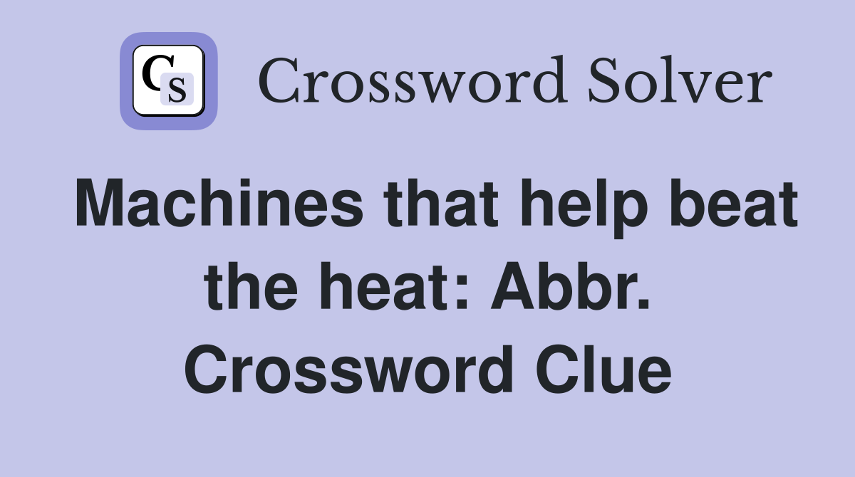 Machines that help beat the heat: Abbr. Crossword Clue
