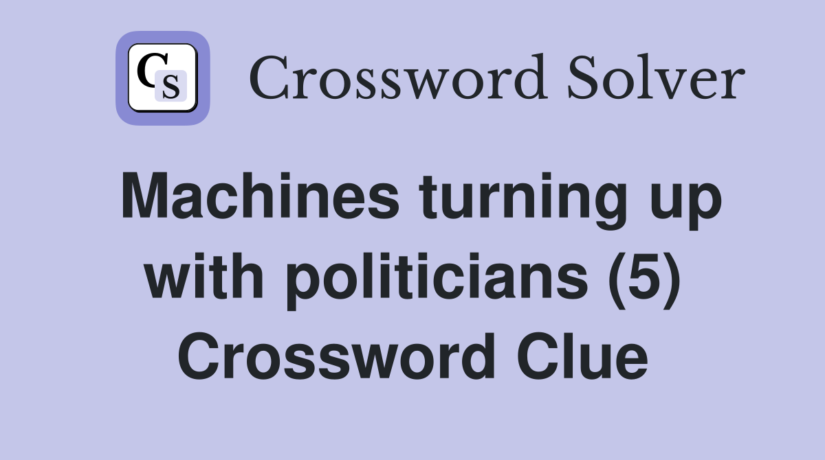 Machines turning up with politicians (5) Crossword Clue