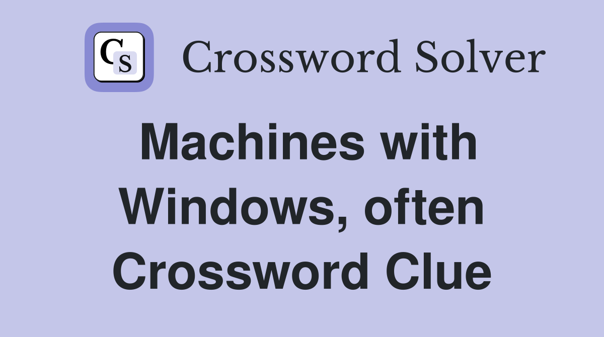Machines with Windows, often Crossword Clue
