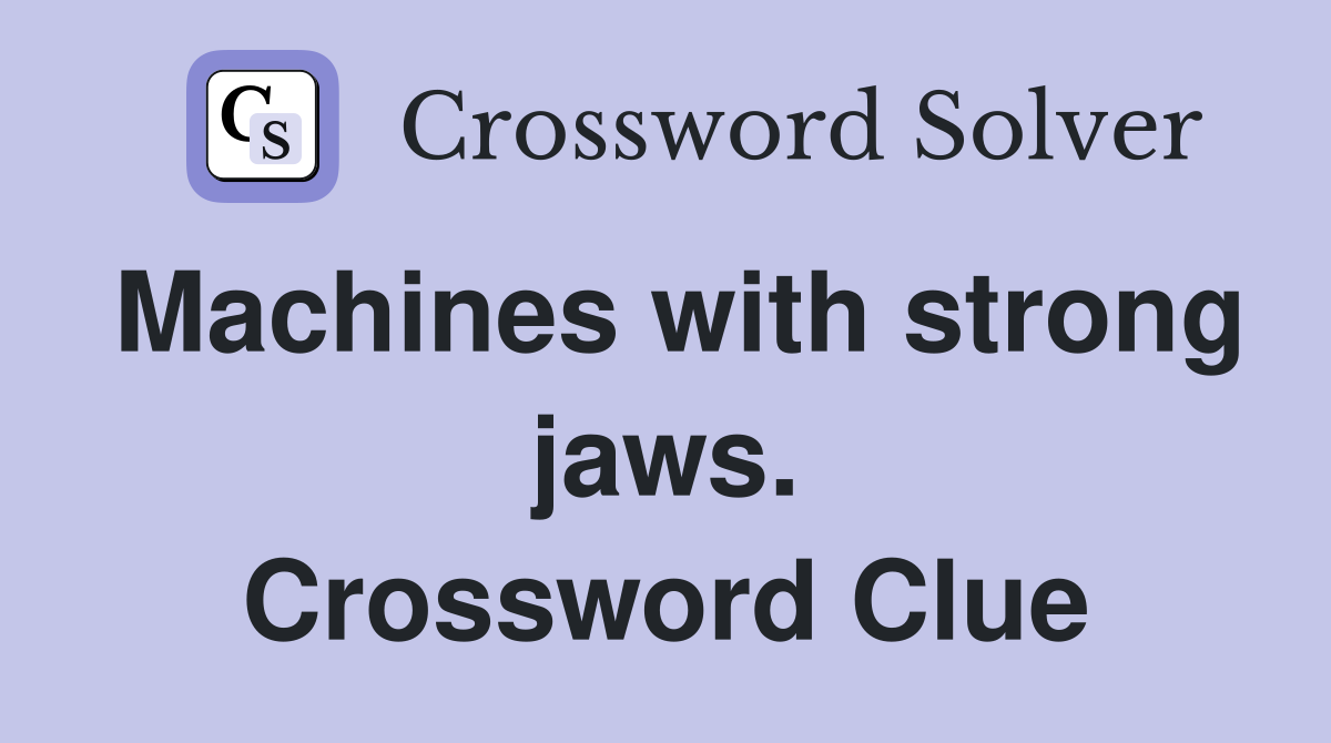 Machines with strong jaws. Crossword Clue