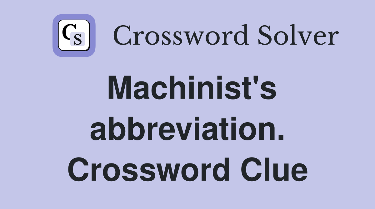 Machinist's abbreviation. Crossword Clue