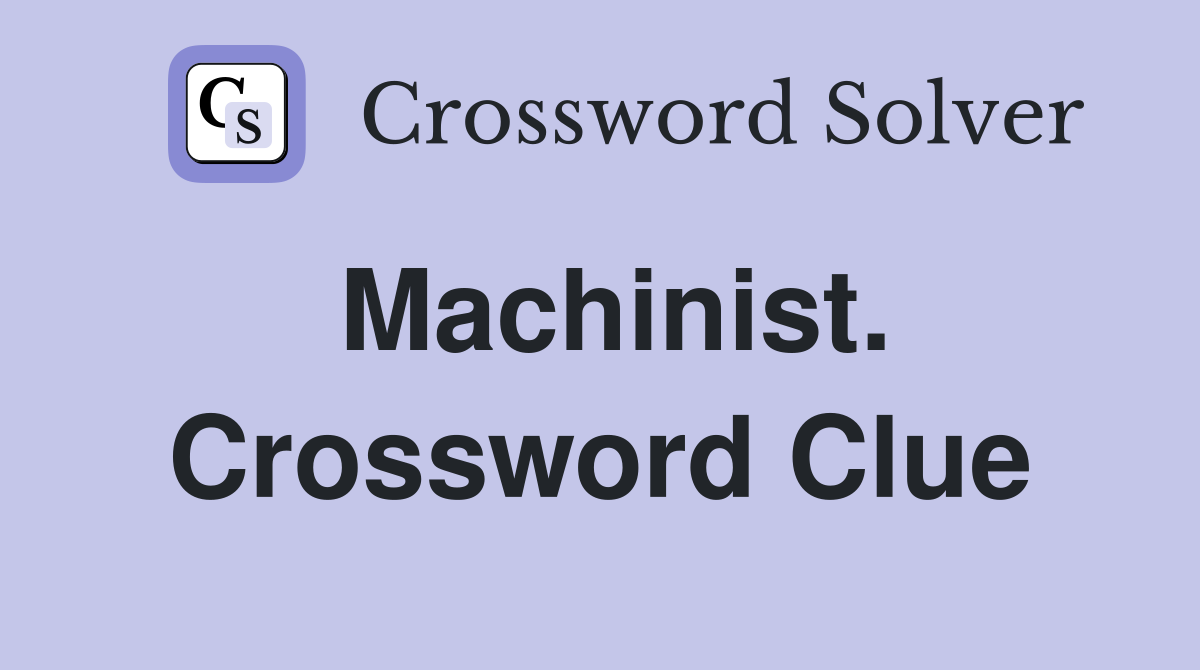Machinist. Crossword Clue