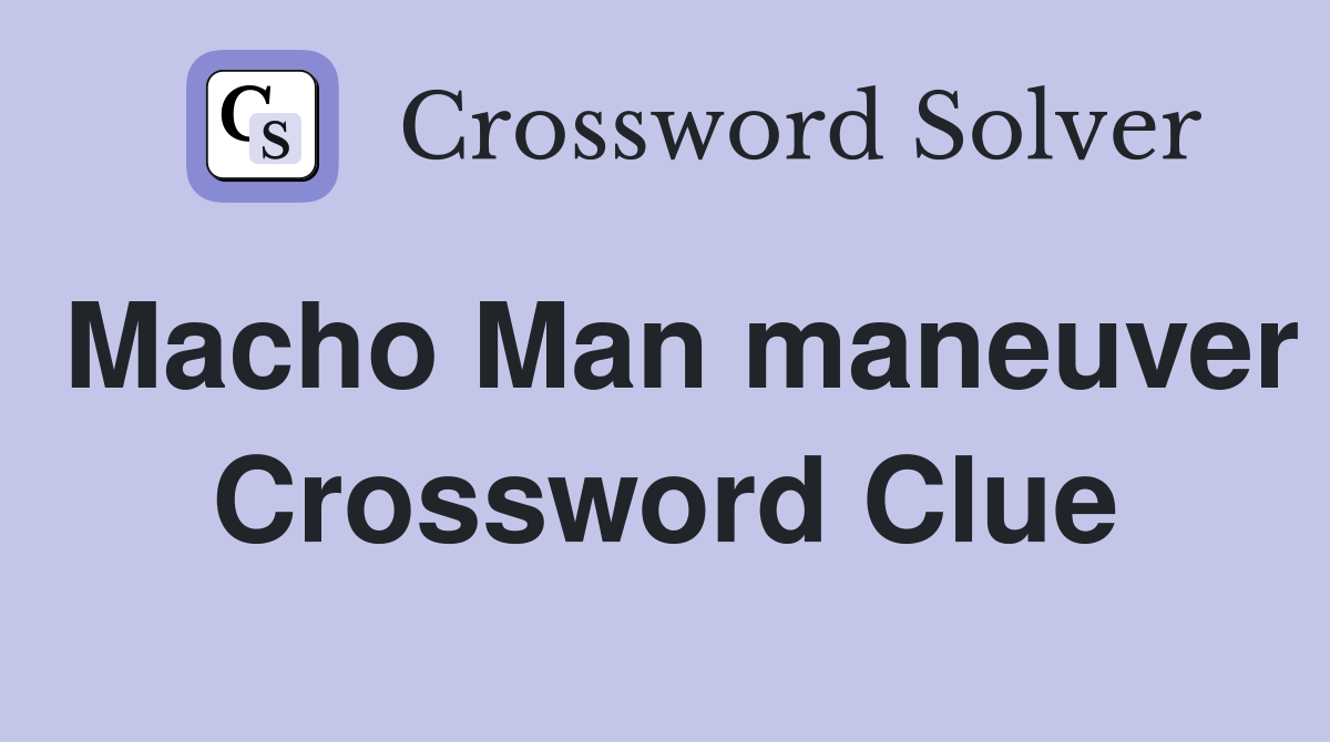 Macho Man maneuver Crossword Clue