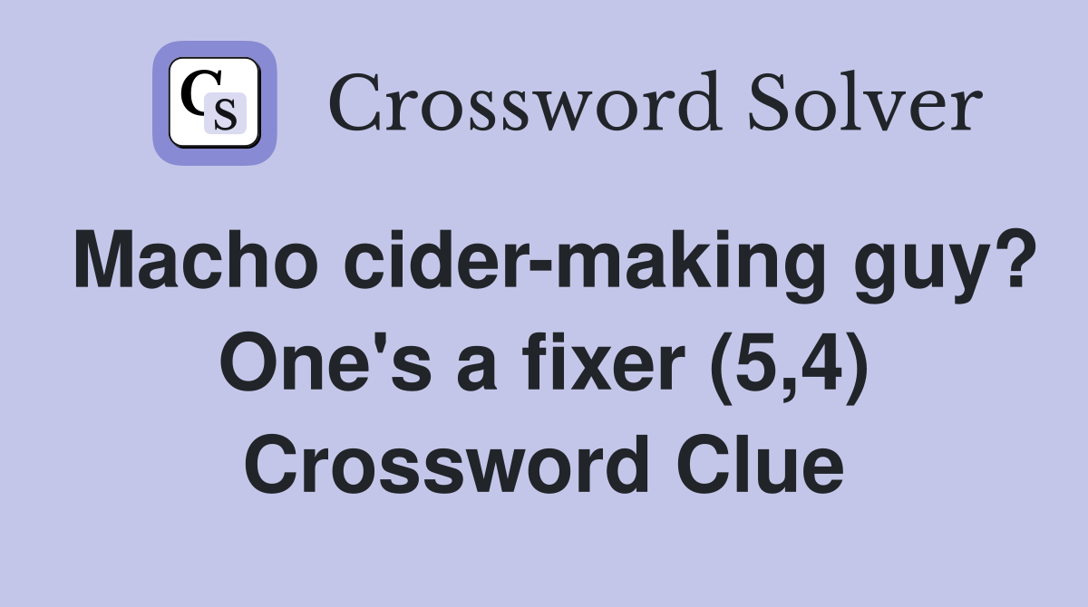 Macho cider-making guy? One's a fixer (5,4) Crossword Clue