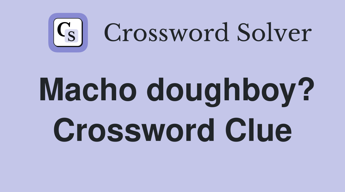 Macho doughboy? Crossword Clue