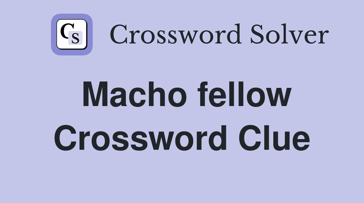 Macho fellow Crossword Clue