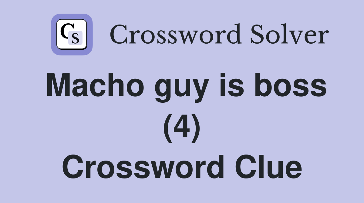 Macho guy is boss (4) Crossword Clue