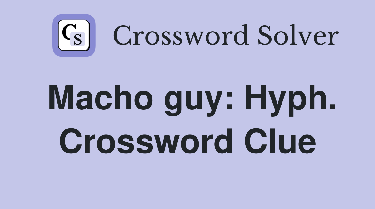 Macho guy: Hyph. Crossword Clue