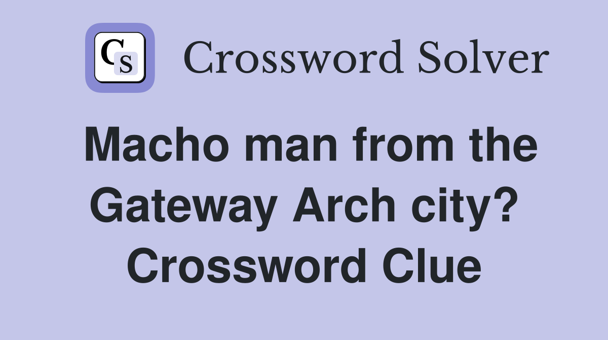 Macho man from the Gateway Arch city? Crossword Clue