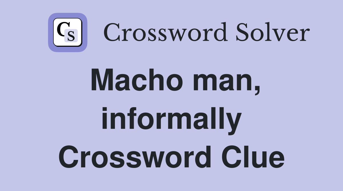 Macho man, informally Crossword Clue