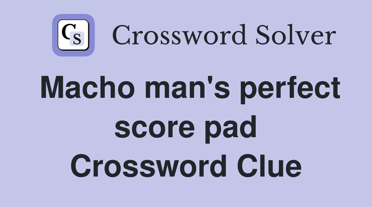 Macho man's perfect score pad Crossword Clue
