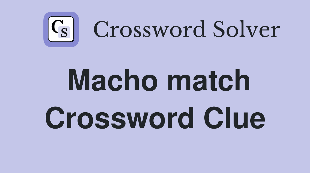 Macho match Crossword Clue