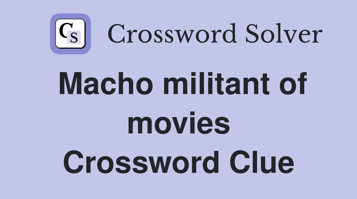Macho militant of movies Crossword Clue