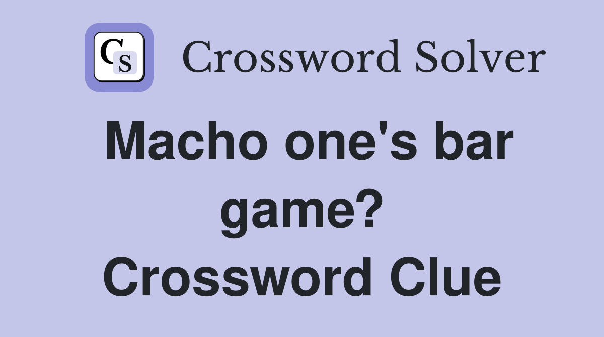 Macho one's bar game? Crossword Clue