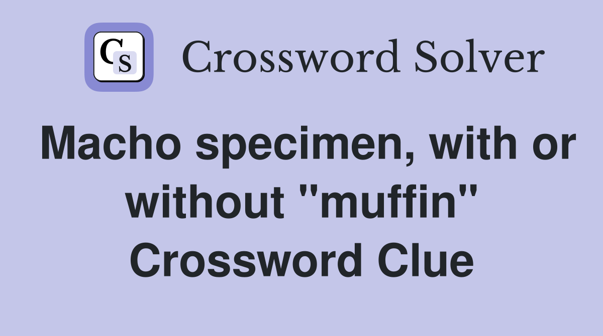 Macho specimen, with or without "muffin" Crossword Clue