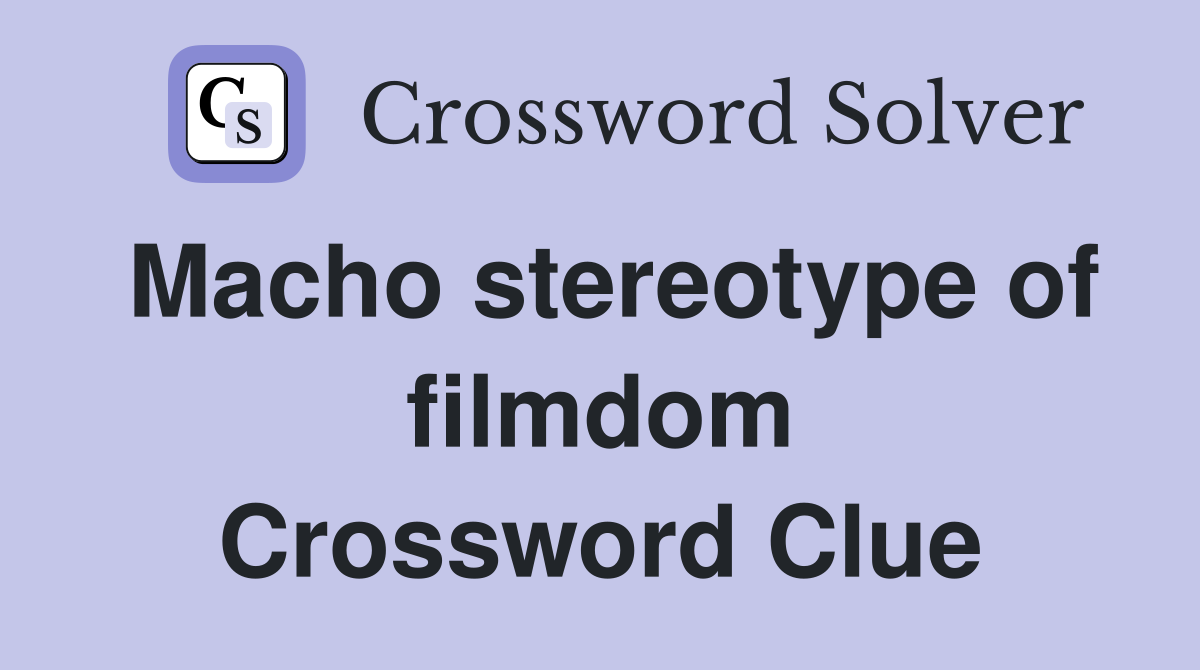 Macho stereotype of filmdom Crossword Clue
