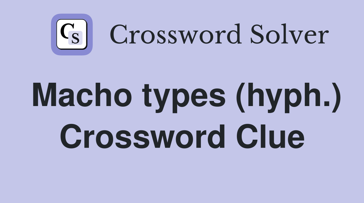 Macho types (hyph.) Crossword Clue