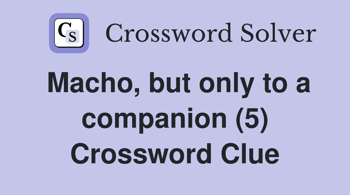 Macho, but only to a companion (5) Crossword Clue