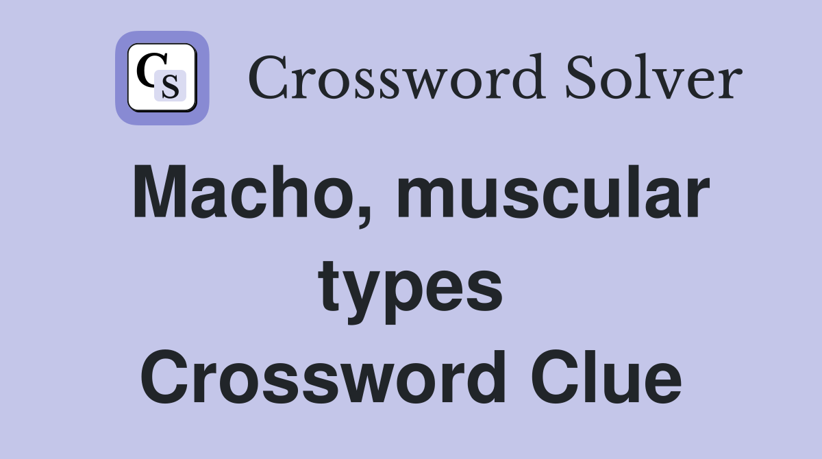 Macho, muscular types Crossword Clue