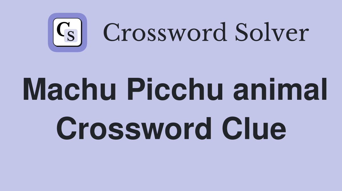Machu Picchu animal Crossword Clue