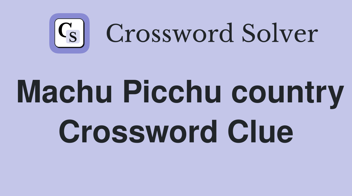 Machu Picchu country Crossword Clue