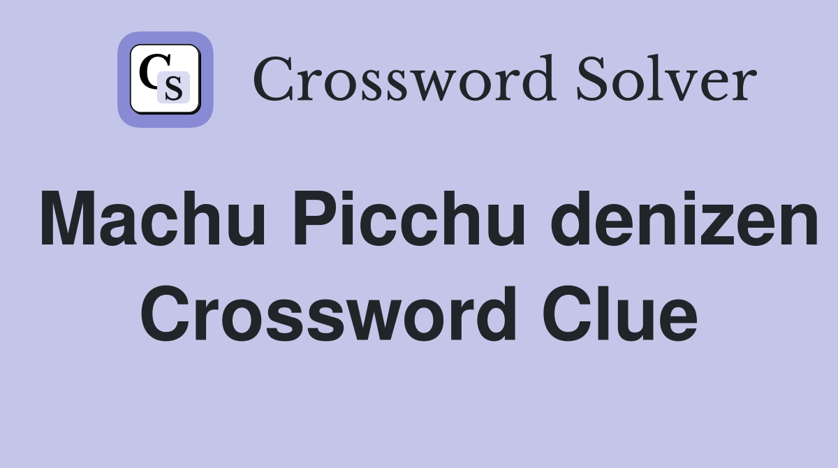 Machu Picchu denizen Crossword Clue
