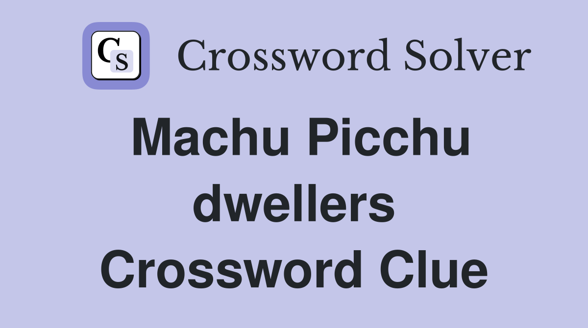 Machu Picchu dwellers Crossword Clue