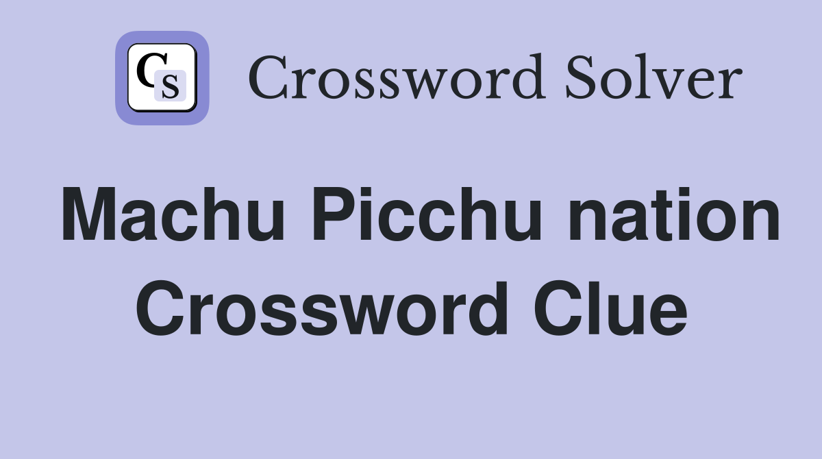 Machu Picchu nation Crossword Clue