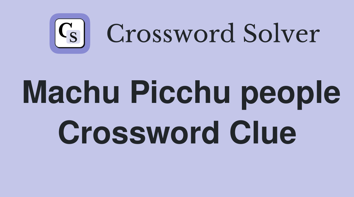 Machu Picchu people Crossword Clue