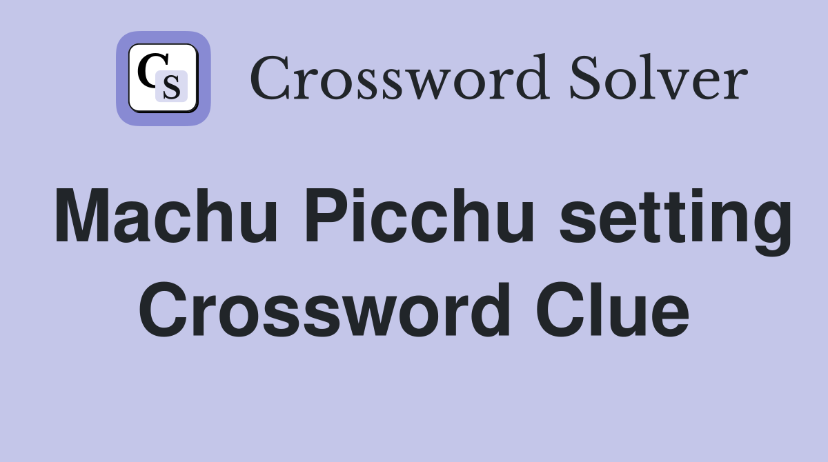 Machu Picchu setting Crossword Clue