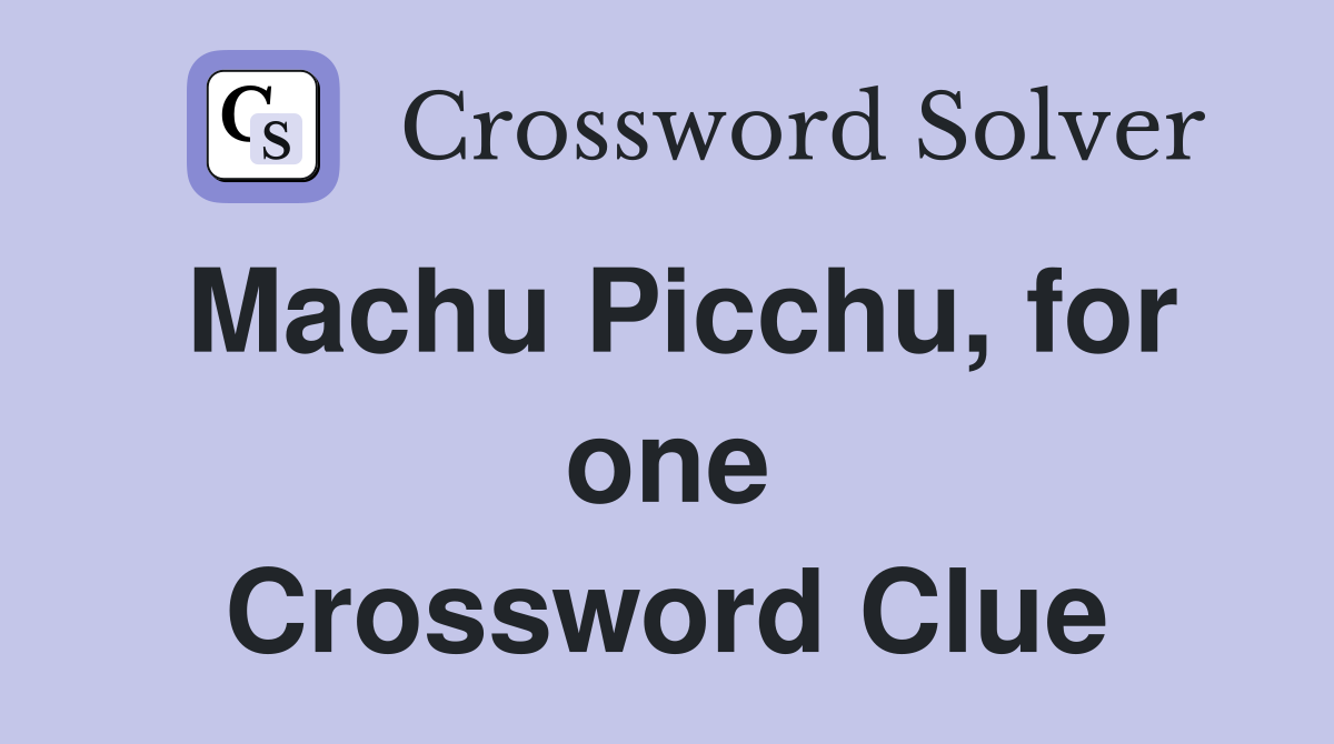 Machu Picchu, for one Crossword Clue