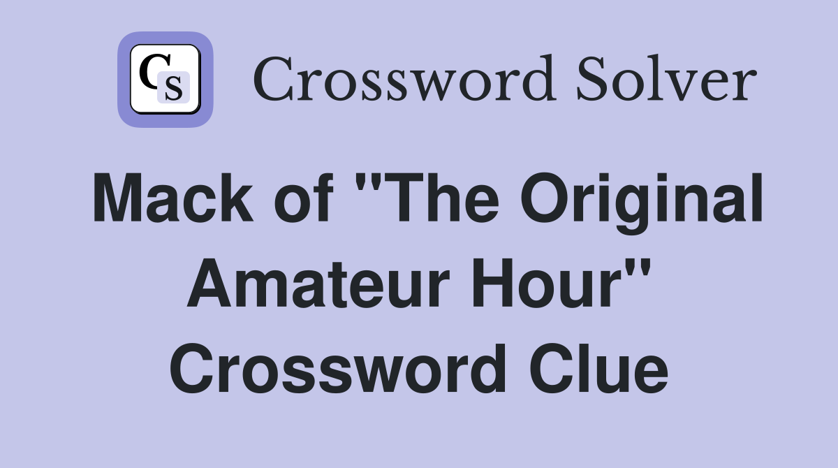 Mack of "The Original Amateur Hour" Crossword Clue