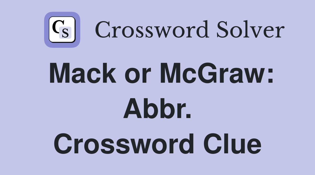 Mack or McGraw: Abbr. Crossword Clue