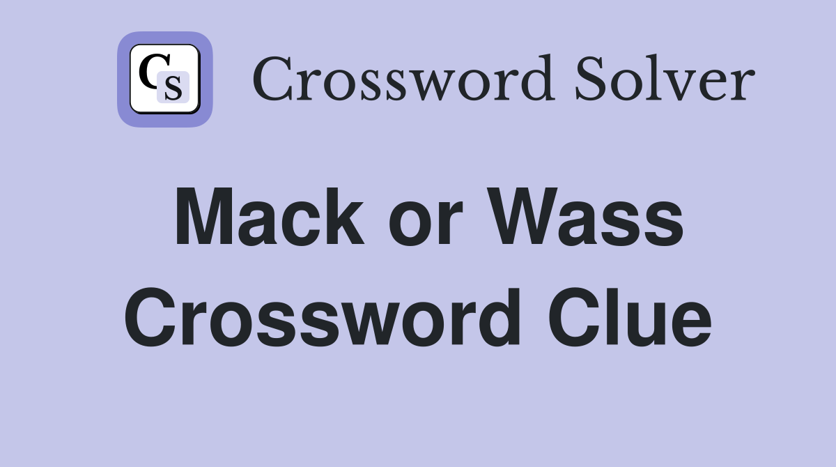 Mack or Wass Crossword Clue