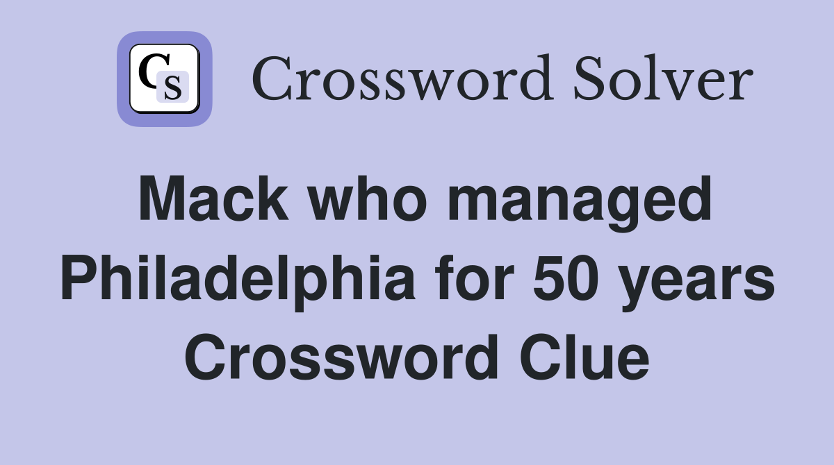 Mack who managed Philadelphia for 50 years Crossword Clue