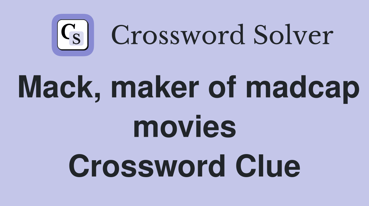 Mack, maker of madcap movies Crossword Clue