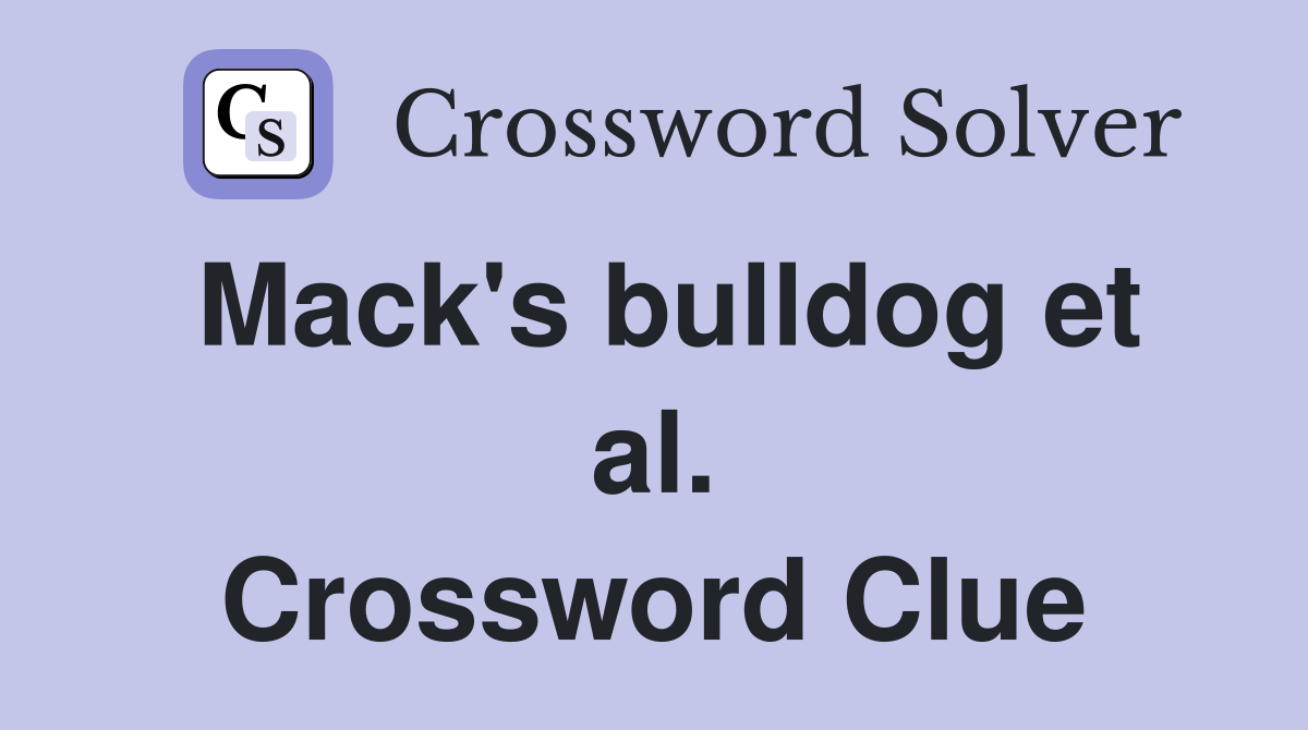 Mack's bulldog et al. Crossword Clue