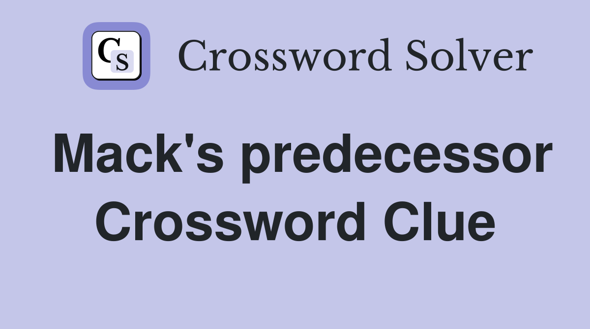Mack's predecessor Crossword Clue