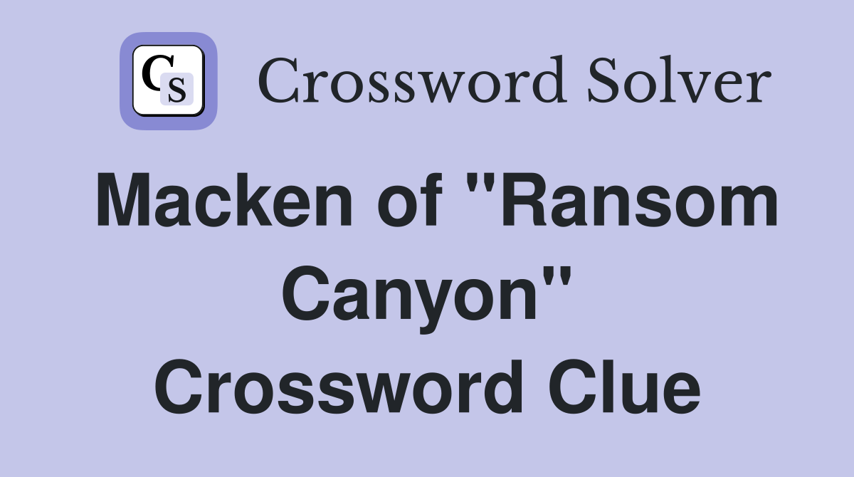 Macken of "Ransom Canyon" Crossword Clue