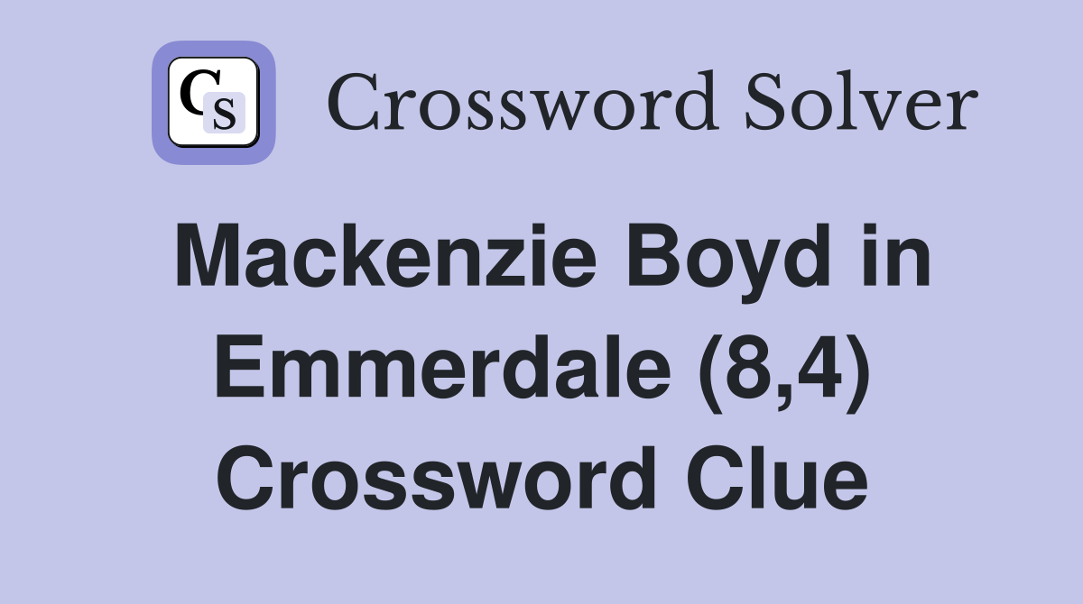Mackenzie Boyd in Emmerdale (8,4) Crossword Clue