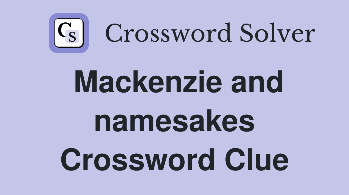 Mackenzie and namesakes Crossword Clue