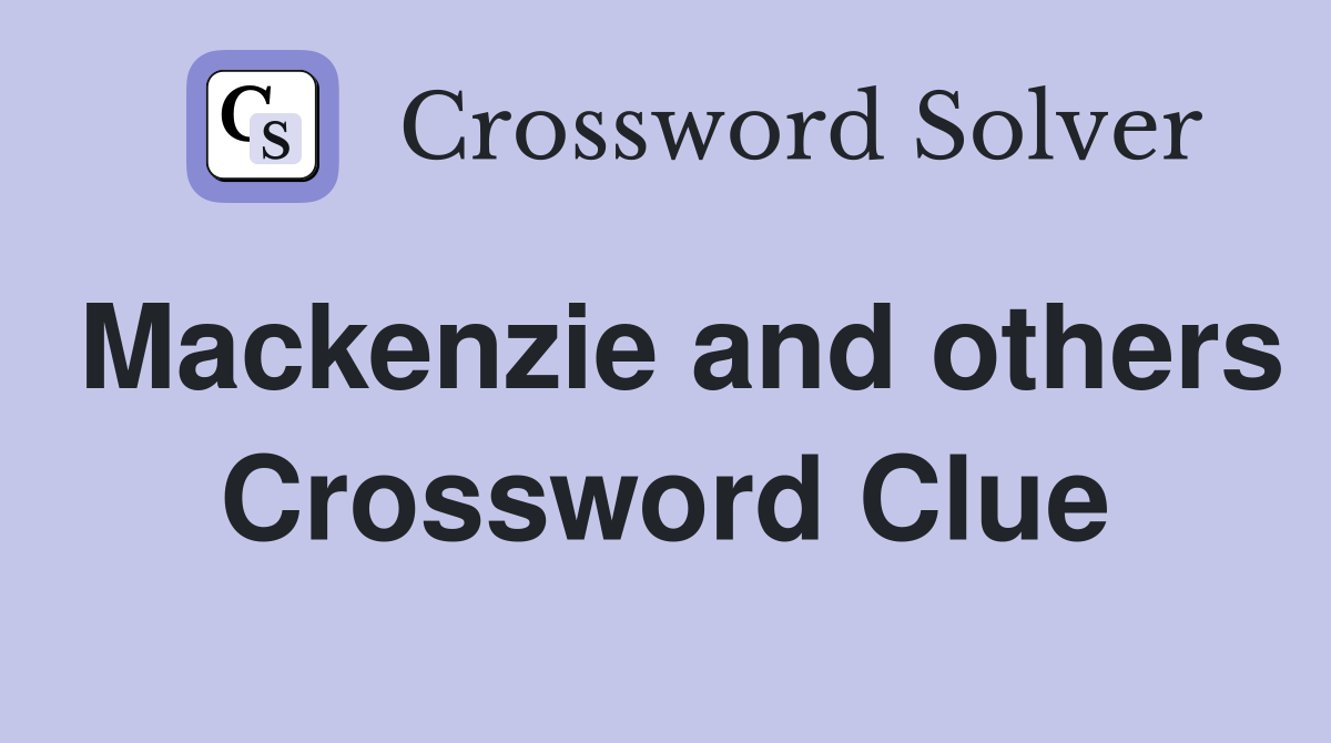 Mackenzie and others Crossword Clue