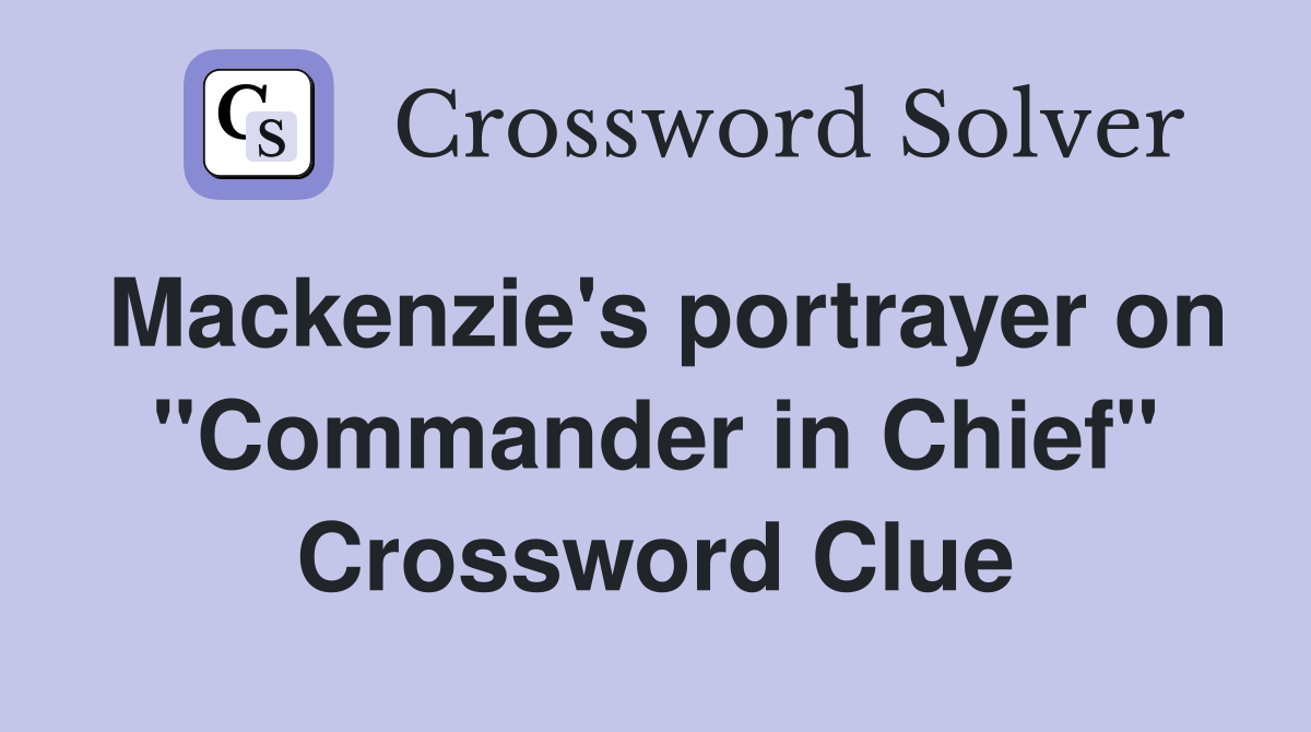 Mackenzie's portrayer on "Commander in Chief" Crossword Clue