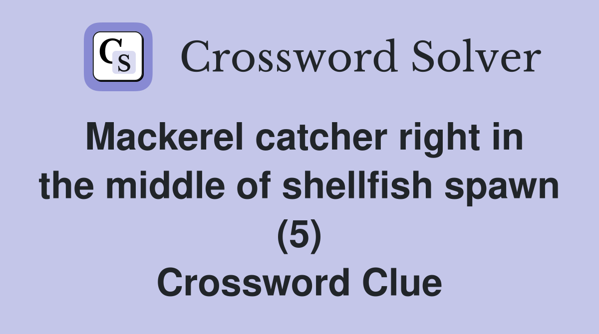 Mackerel catcher right in the middle of shellfish spawn (5) Crossword Clue