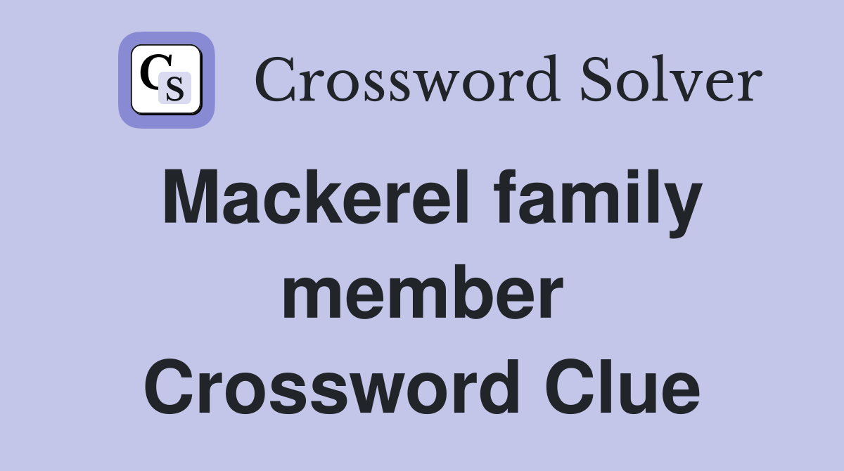 Mackerel family member Crossword Clue