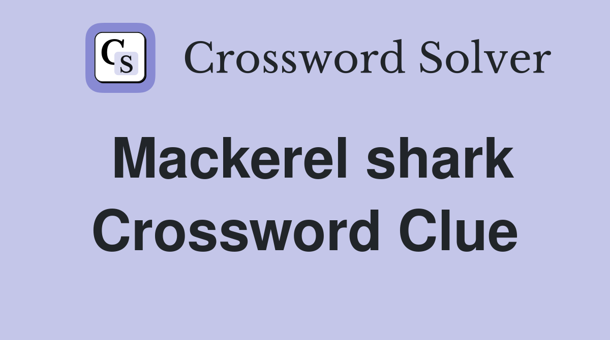Mackerel shark Crossword Clue