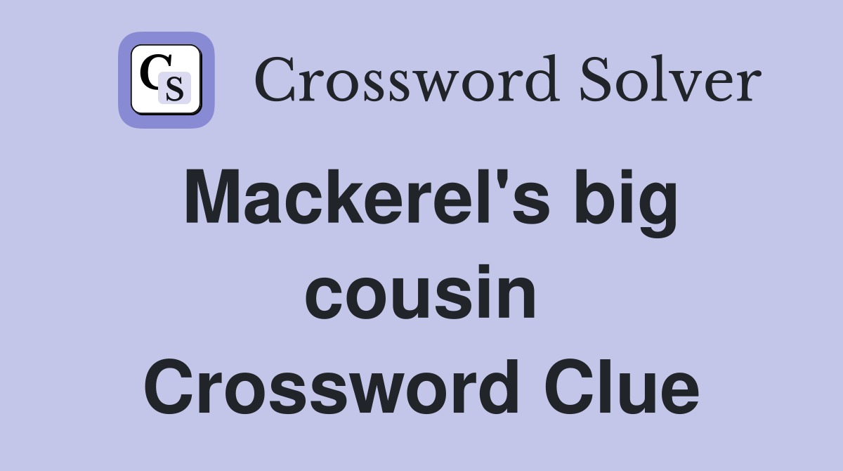 Mackerel's big cousin Crossword Clue